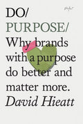 Do Purpose - Why brands with a purpose do better and matter more - MPHOnline.com