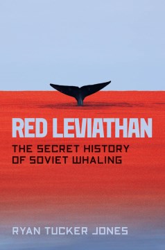 Red Leviathan : The Secret History of Soviet Whaling - MPHOnline.com