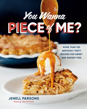 You Wanna Piece of Me? - More Than 100 Seriously Tasty Recipes for Sweet and Savory Pies - MPHOnline.com