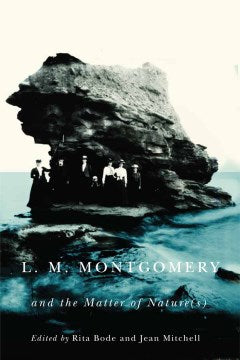 L.M. Montgomery and the Matter of Nature(s) - MPHOnline.com