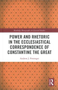 Power and Rhetoric in the Ecclesiastical Correspondence of Constantine the Great - MPHOnline.com