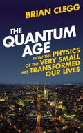 The Quantum Age - How the Physics of the Very Small Has Transformed Our Lives - MPHOnline.com