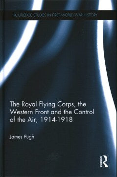 The Royal Flying Corps, the Western Front and the Control of the Air, 1914-1918 - MPHOnline.com