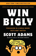 Win Bigly - Persuasion in a World Where Facts Don't Matter  (Reprint) - MPHOnline.com