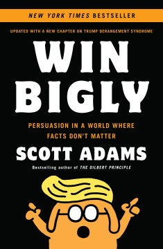 Win Bigly - Persuasion in a World Where Facts Don't Matter  (Reprint) - MPHOnline.com