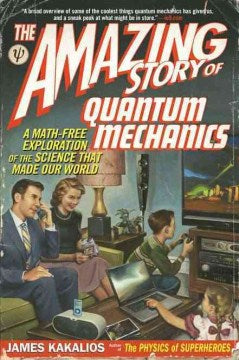 The Amazing Story of Quantum Mechanics - A Math-Free Exploration of the Science That Made Our World  (Reprint) - MPHOnline.com