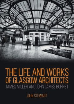 The Life and Works of Glasgow Architects James Miller and John James Burnet - MPHOnline.com