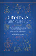 Crystals Simplified : The Guide to Spellcasting, Healing, Meditation, and Spiritual Well-Being - MPHOnline.com