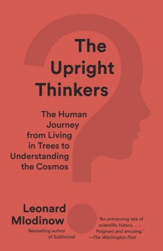 The Upright Thinkers - The Human Journey from Living in Trees to Understanding the Cosmos  (Reprint) - MPHOnline.com