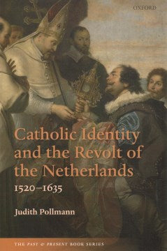 Catholic Identity and the Revolt of the Netherlands, 1520-1635 - MPHOnline.com