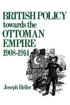 British Policy Towards the Ottoman Empire 1908-1914 - MPHOnline.com