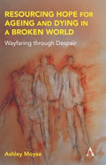 Resourcing Hope for Ageing and Dying in a Broken World - MPHOnline.com