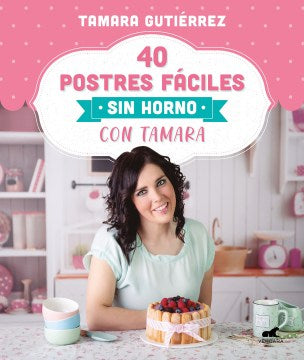 40 postres f?ciles sin horno con Tamara/ Easy No-Bake Desserts with Tamara - MPHOnline.com