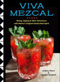 Viva Mezcal - Mixing, Sipping & Other Adventures With Mexico's Original Handcrafted Spirit - MPHOnline.com