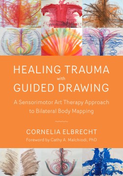 Healing Trauma With Guided Drawing - A Sensorimotor Art Therapy Approach to Bilateral Body Mapping - MPHOnline.com