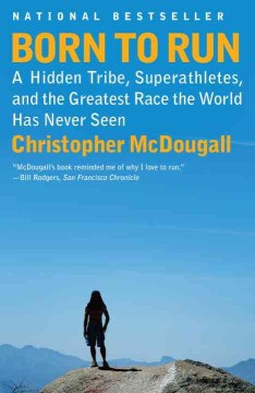 Born to Run - A Hidden Tribe, Superathletes, and the Greatest Race the World Has Never Seen  (Reprint) - MPHOnline.com