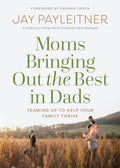 Moms Bringing Out the Best in Dads - MPHOnline.com