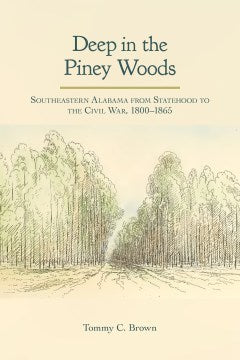 Deep in the Piney Woods: Southeastern Alabama from Statehood to the Civil War, 1800–1865 - MPHOnline.com