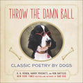 Throw the Damn Ball - Classic Poetry by Dogs - MPHOnline.com