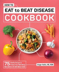 How to Eat to Beat Disease Cookbook - MPHOnline.com