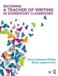 Becoming a Teacher of Writing in Elementary Classrooms - MPHOnline.com