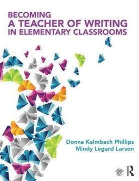 Becoming a Teacher of Writing in Elementary Classrooms - MPHOnline.com