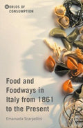 Food and Foodways in Italy from 1861 to the Present - MPHOnline.com