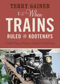 When Trains Ruled the Kootenays - MPHOnline.com