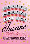 Easy Crafts For The Insane - MPHOnline.com