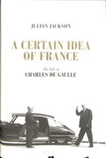 Certain Idea of France: The Life of Charles de Gaulle - MPHOnline.com