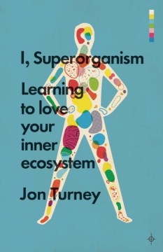 I, Superorganism - Learning to Love Your Inner Ecosystem - MPHOnline.com