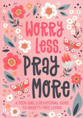 Worry Less, Pray More: A Teen Girl's Devotional Guide to Anxiety-free Living - MPHOnline.com