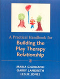 A Practical Handbook for Building the Play Therapy Relationship - MPHOnline.com