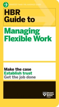 HBR Guide to Managing Flexible Work (HBR Guide Series) - MPHOnline.com