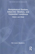 Metaphysical Dualism, Subjective Idealism, and Existential Loneliness - MPHOnline.com