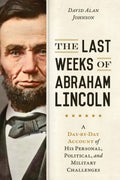 The Last Weeks of Abraham Lincoln - MPHOnline.com