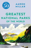 The 50 Greatest National Parks of the World  (The 50) - MPHOnline.com