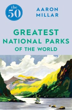 The 50 Greatest National Parks of the World  (The 50) - MPHOnline.com