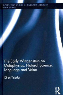 The Early Wittgenstein on Metaphysics, Natural Science, Language and Value - MPHOnline.com