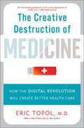 The Creative Destruction of Medicine: How the Digital Revolution Will Create Better Health Care - MPHOnline.com