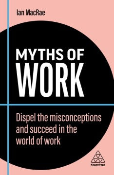 Myths of Work : Dispel the Misconceptions and Succeed in the World of Work - MPHOnline.com