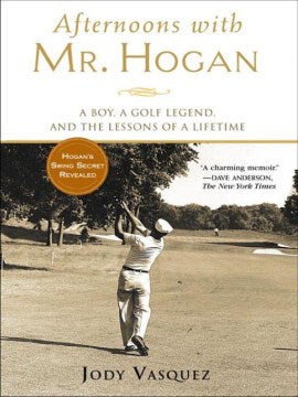 Afternoons With Mr. Hogan - A Boy, A Golf Legend, And The Lessons Of Life - MPHOnline.com