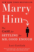 Marry Him - The Case for Settling for Mr. Good Enough  (Reprint) - MPHOnline.com