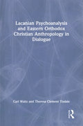 Lacanian Psychoanalysis and Eastern Orthodox Christian Anthropology in Dialogue - MPHOnline.com