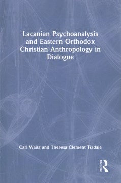 Lacanian Psychoanalysis and Eastern Orthodox Christian Anthropology in Dialogue - MPHOnline.com