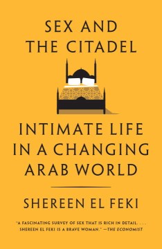 Sex and the Citadel - Intimate Life in a Changing Arab World  (Reprint) - MPHOnline.com