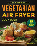 The Essential Vegetarian Air Fryer Cookbook - MPHOnline.com