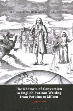 The Rhetoric of Conversion in English Puritan Writing from Perkins to Milton - MPHOnline.com