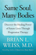 Same Soul, Many Bodies: Discover the Healing Power of Future Lives through Progression Therapy - MPHOnline.com