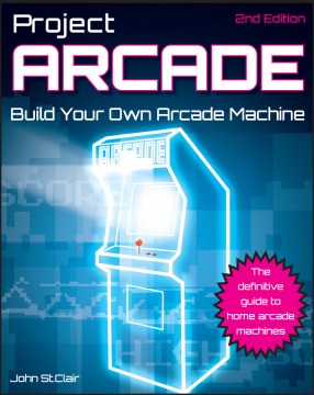 PROJECT ARCADE: BUILD YOUR OWN ARCADE MACHINE, 2ED - MPHOnline.com